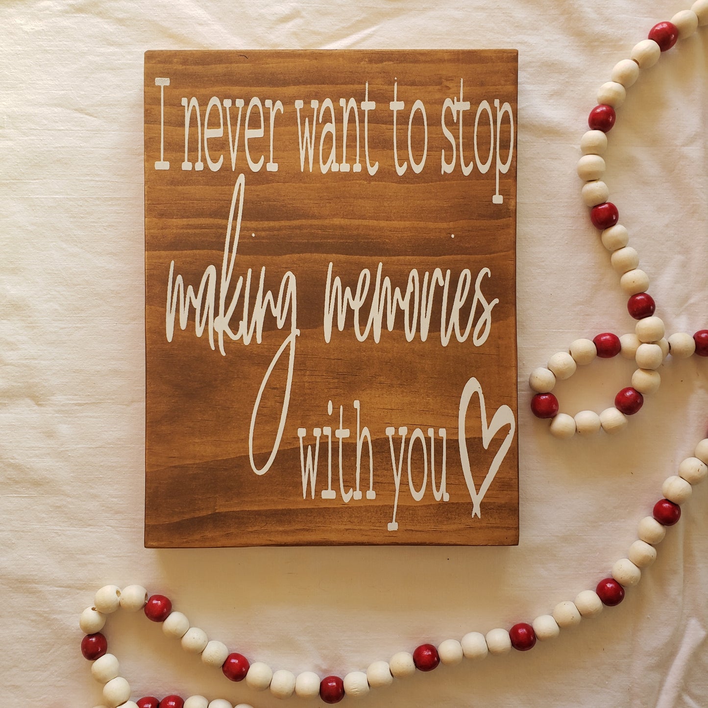 I Never Want to Stop Making Memories With You wood sign
