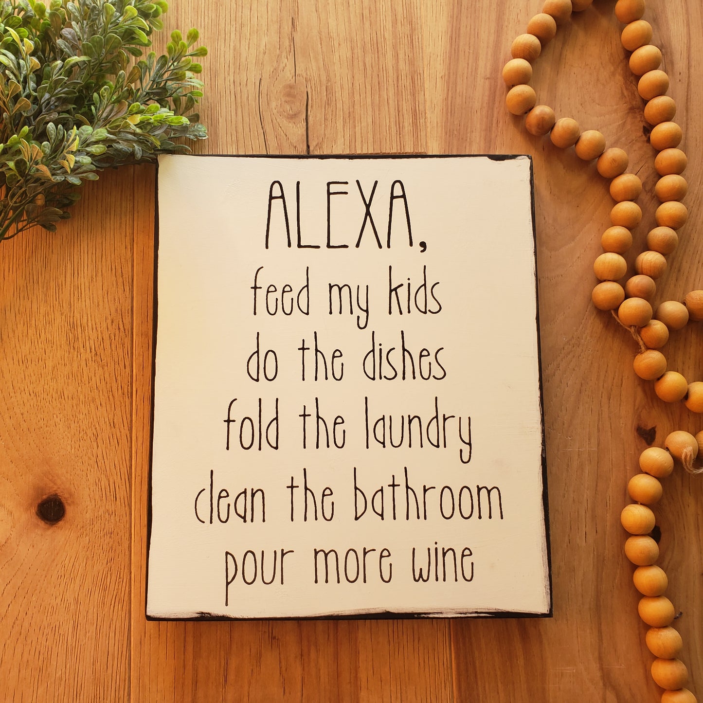 ALEXA, Feed My Kids Do the Dishes Fold the Laundry Clean the Bathroom Pour More Wine wood sign