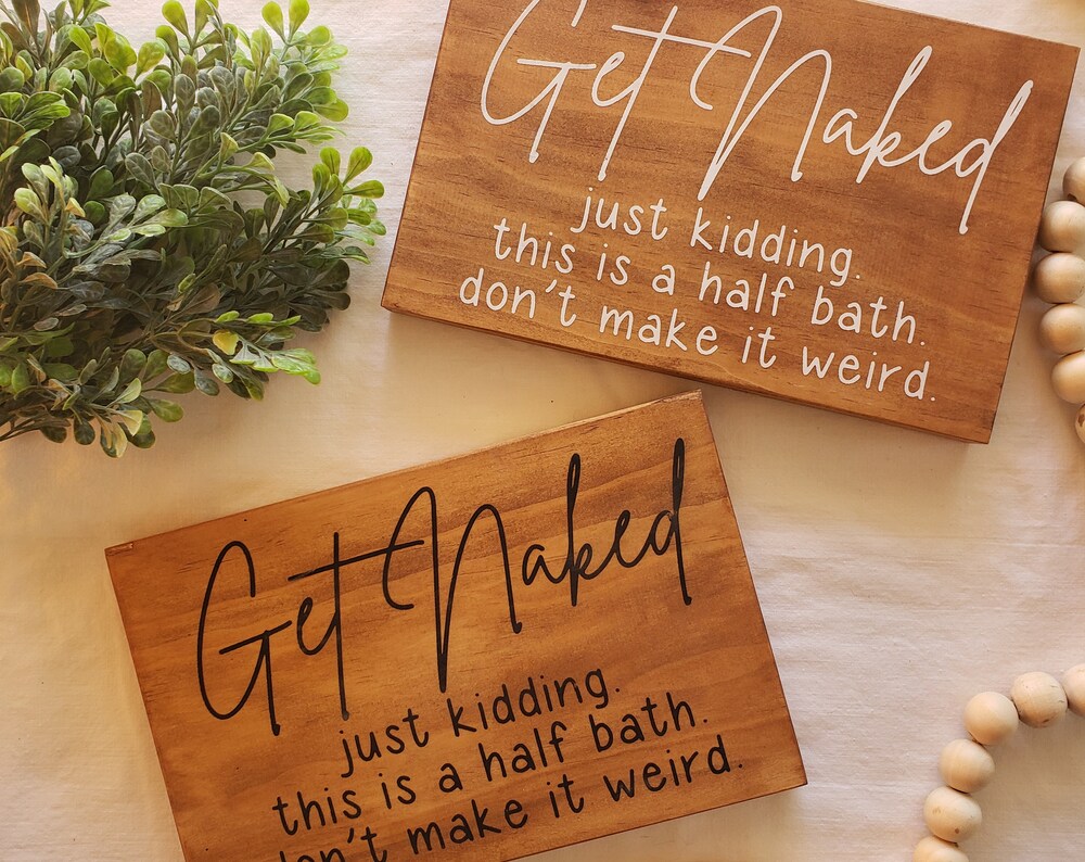 Get Naked just kidding this is a half bath