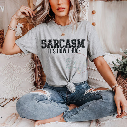 Sarcasm is how I hug